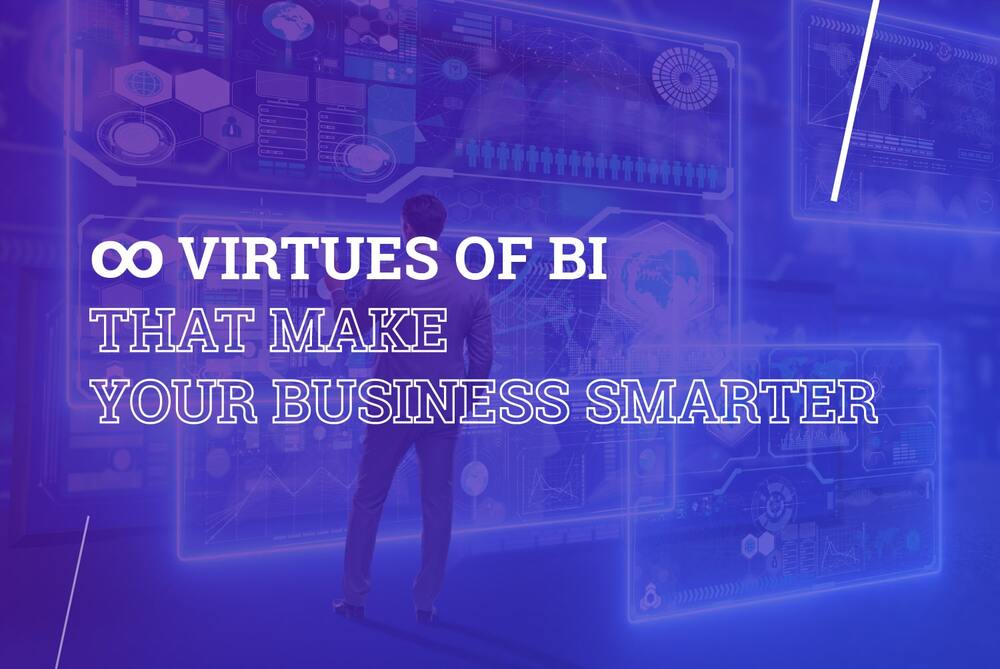 ∞ Virtues of business intelligence that make your business smarter