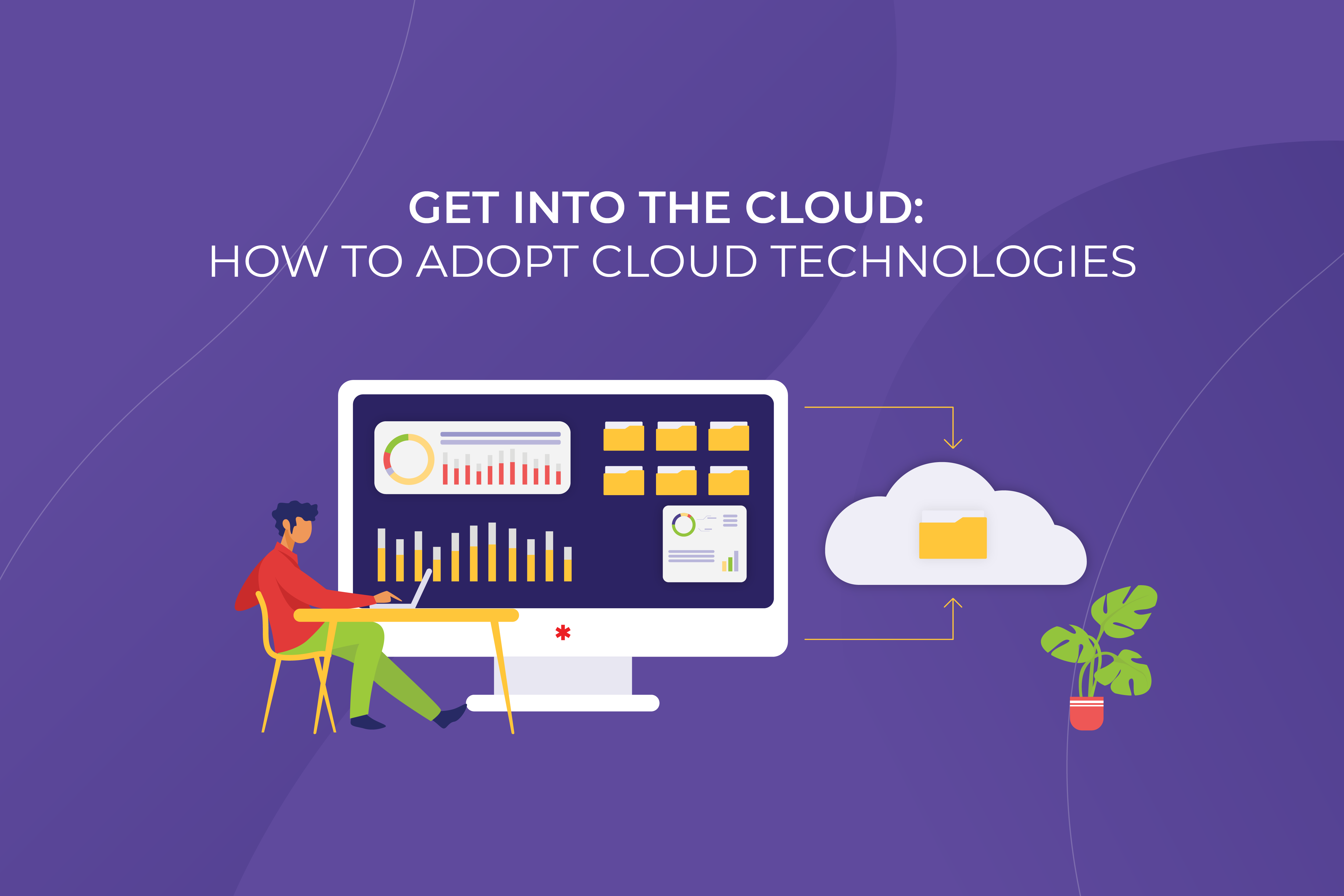 Get into the Cloud: How to adopt Cloud technologies and why do it ASAP