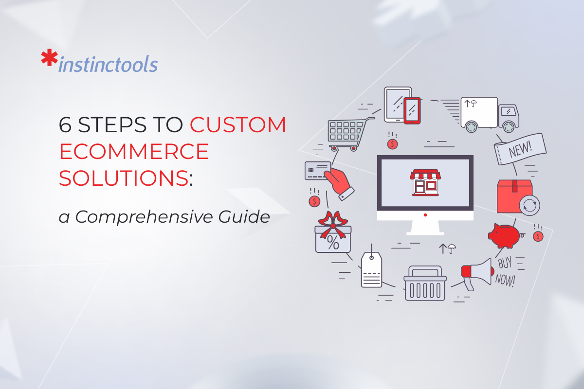 Custom Ecommerce Solutions A Comprehensive Guide Instinctools