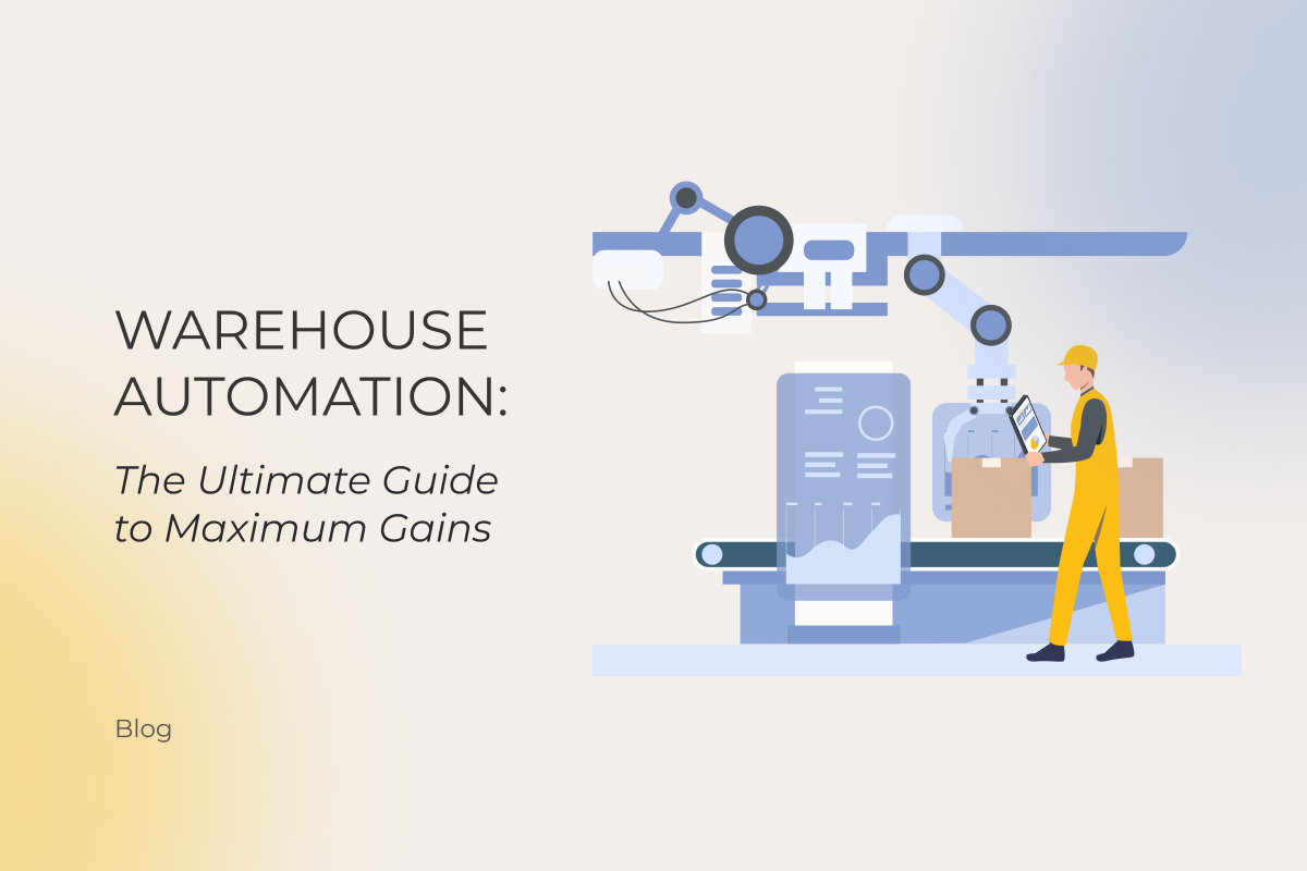 Warehouse Automation: The Ultimate Guide to Maximum Gains